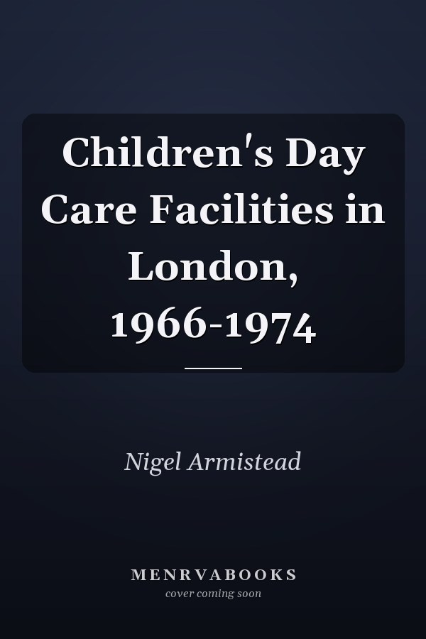 Children's Day Care Facilities in London, 1966-1974