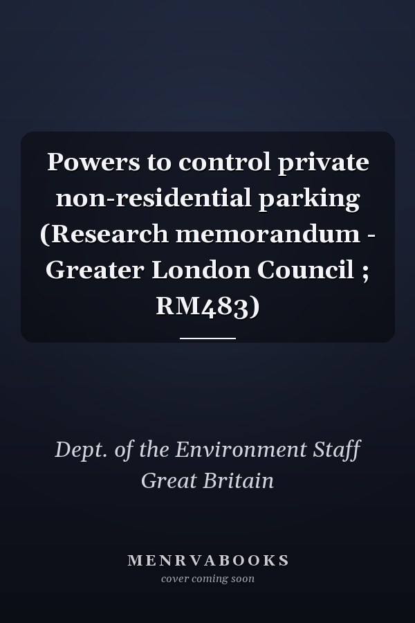 Powers to control private non-residential parking (Research memorandum - Greater London Council ; RM483)