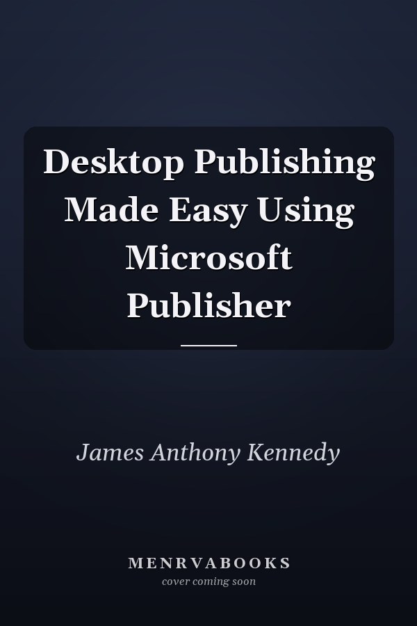 Desktop Publishing Made Easy Using Microsoft Publisher