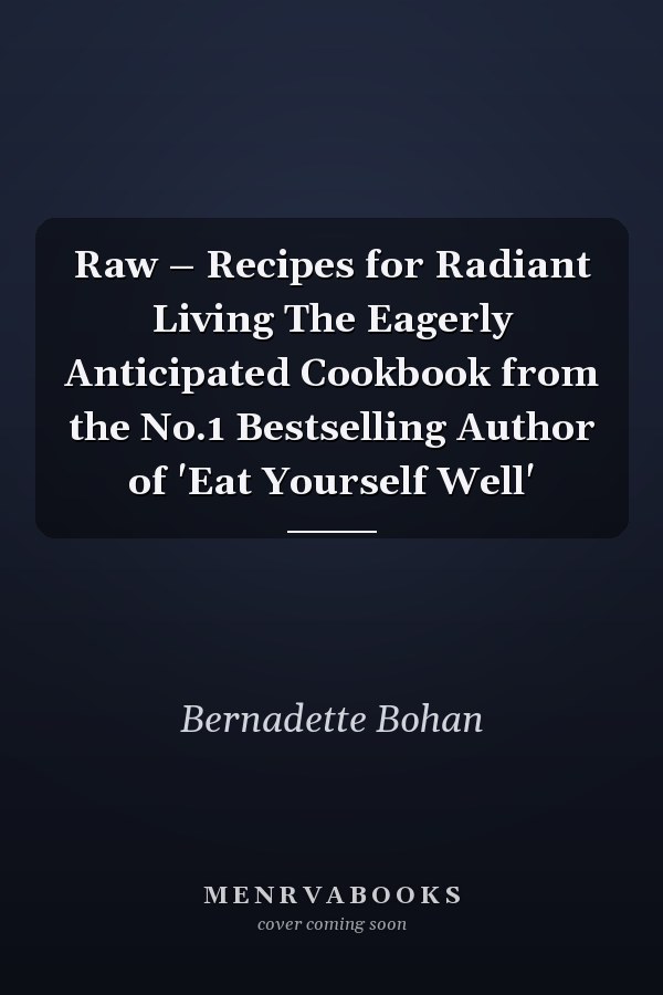 Raw – Recipes for Radiant Living The Eagerly Anticipated Cookbook from the No.1 Bestselling Author of 'Eat Yourself Well'