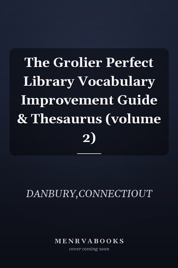 The Grolier Perfect Library Vocabulary Improvement Guide & Thesaurus (volume 2)