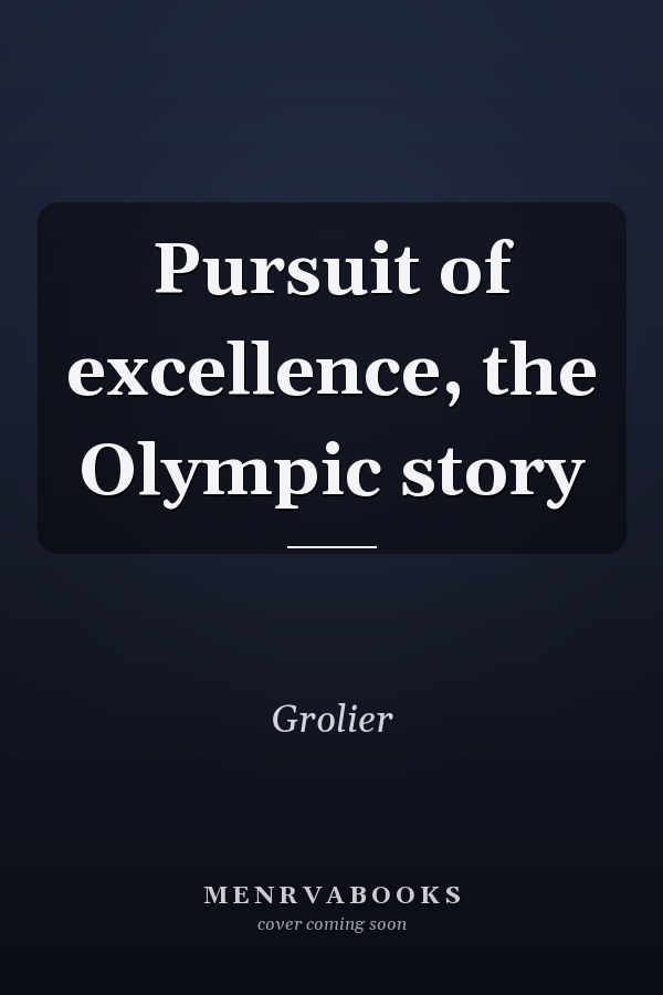 Pursuit of excellence, the Olympic story