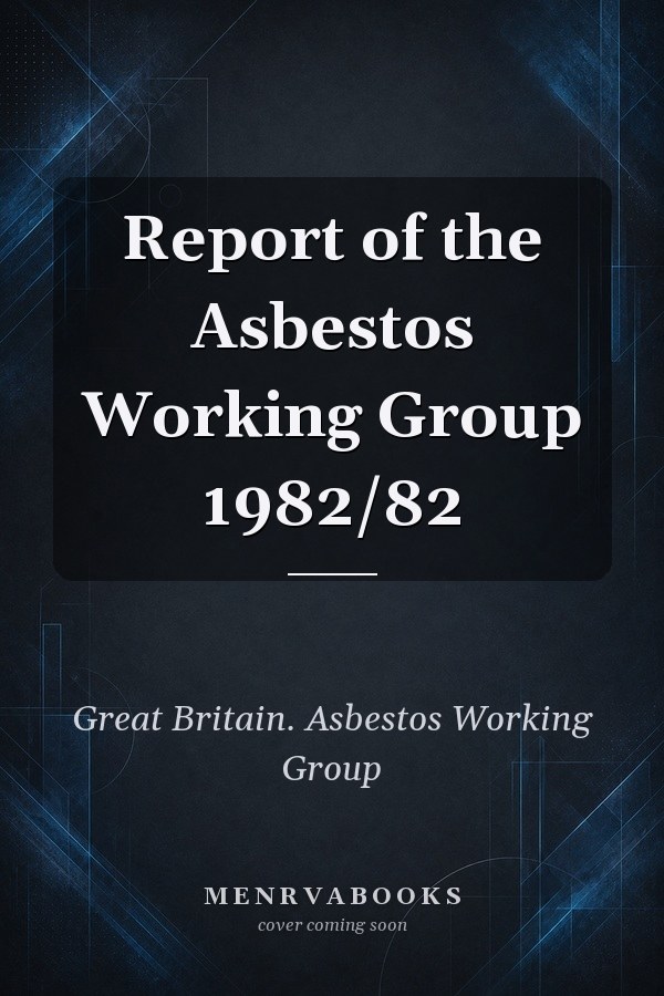 Report of the Asbestos Working Group 1982/82