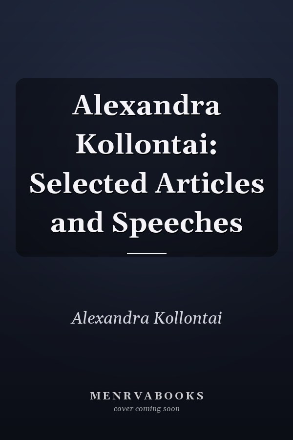 Alexandra Kollontai: Selected Articles and Speeches