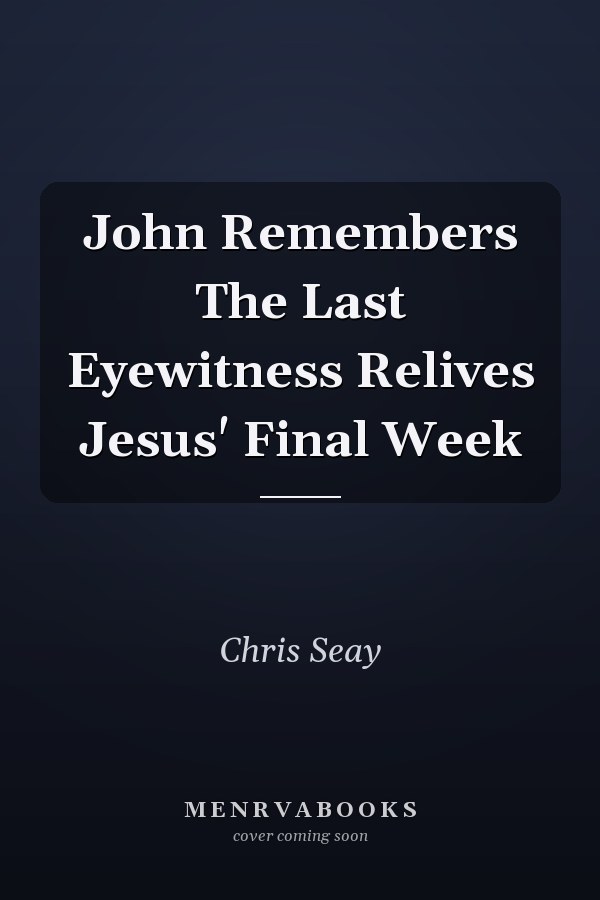 John Remembers The Last Eyewitness Relives Jesus' Final Week