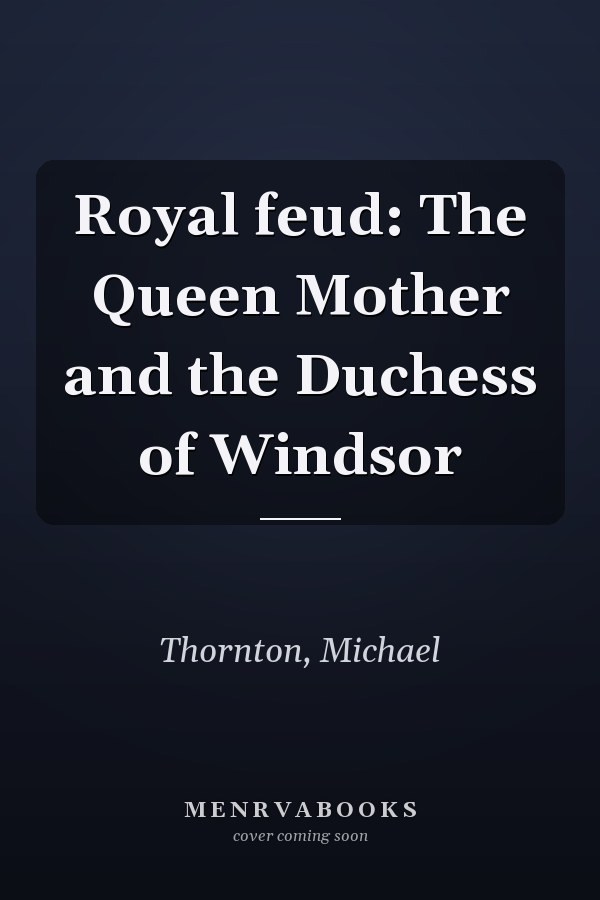 Royal feud: The Queen Mother and the Duchess of Windsor