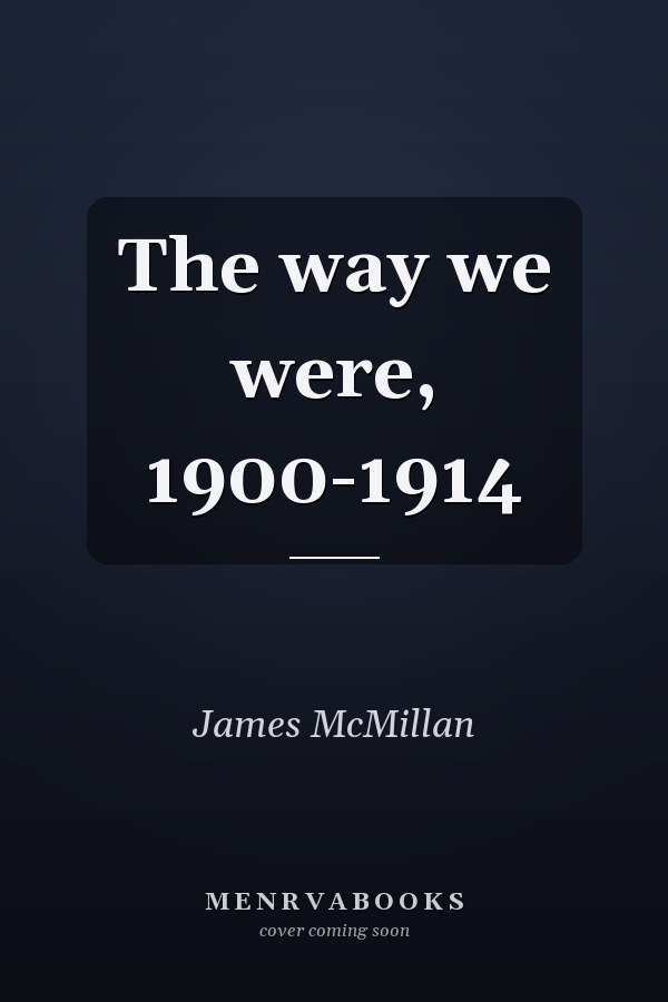 The way we were, 1900-1914