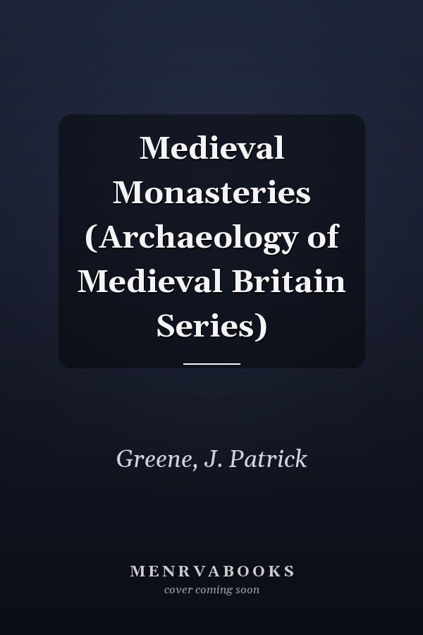 Medieval Monasteries (Archaeology of Medieval Britain Series)