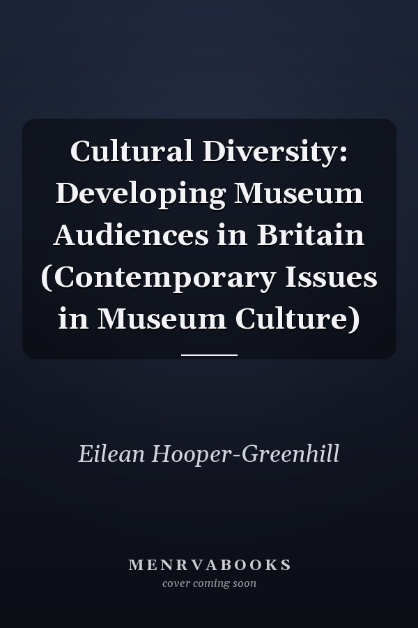 Cultural Diversity: Developing Museum Audiences in Britain (Contemporary Issues in Museum Culture)