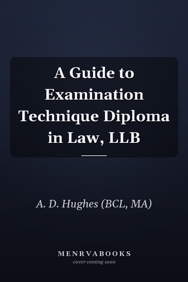 A Guide to Examination Technique Diploma in Law, LLB