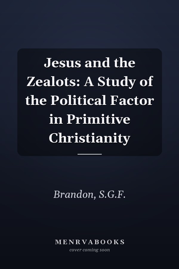 Jesus and the Zealots: A Study of the Political Factor in Primitive Christianity