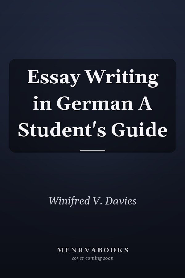 Essay Writing in German A Student's Guide