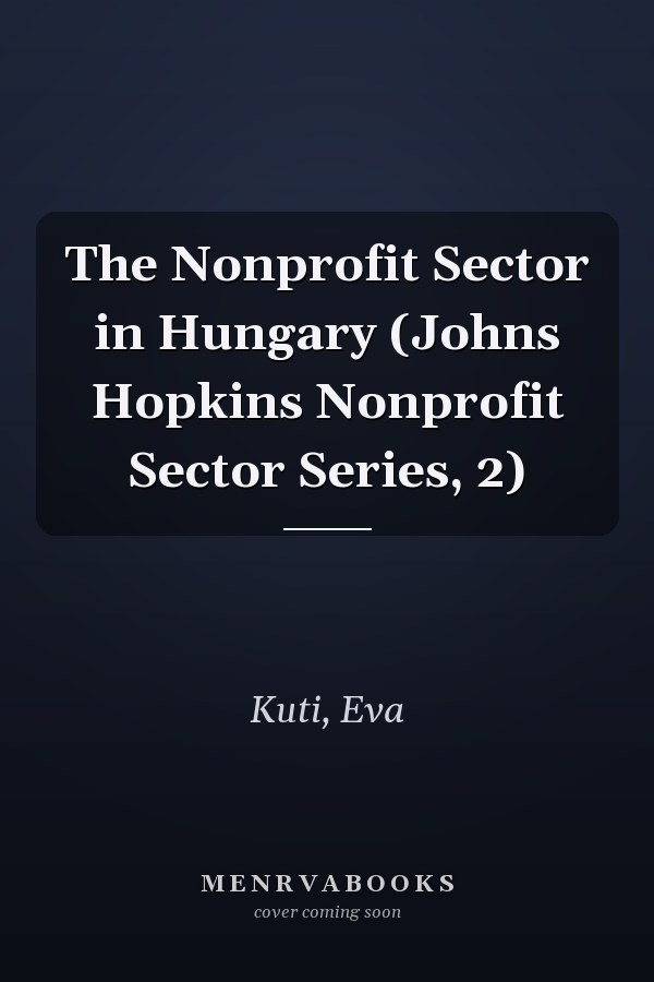 The Nonprofit Sector in Hungary (Johns Hopkins Nonprofit Sector Series, 2)
