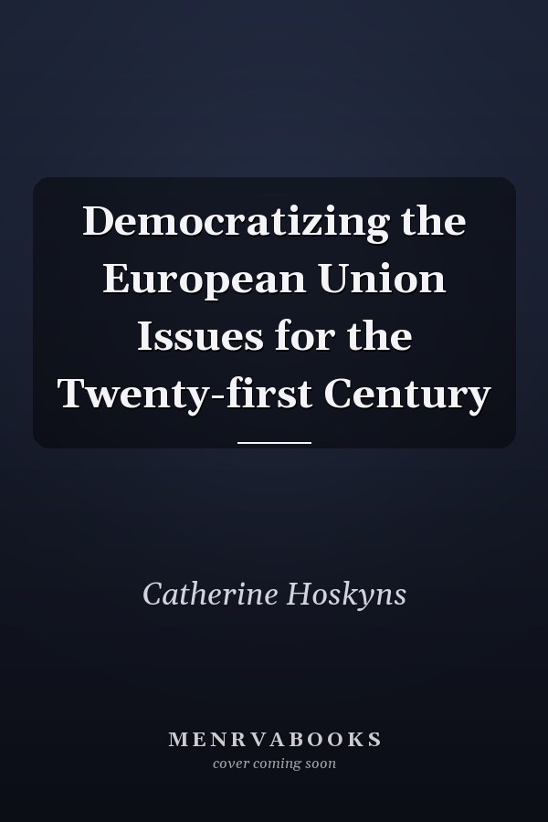 Democratizing the European Union Issues for the Twenty-first Century