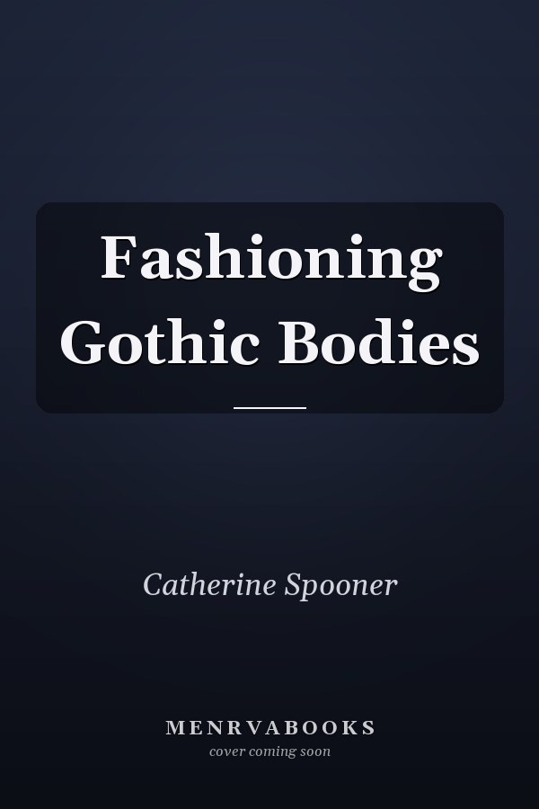 Fashioning Gothic Bodies