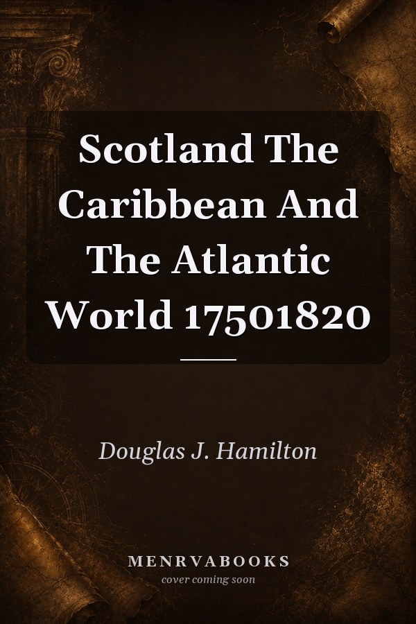 Scotland The Caribbean And The Atlantic World 17501820