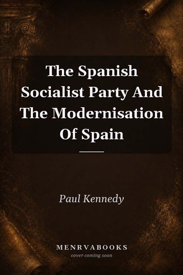 The Spanish Socialist Party And The Modernisation Of Spain