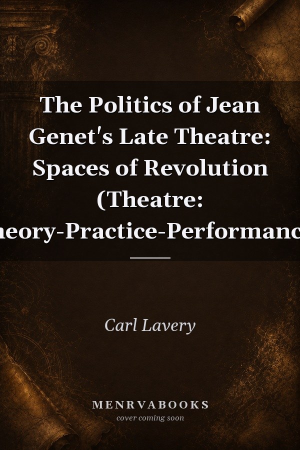 The Politics of Jean Genet's Late Theatre: Spaces of Revolution
