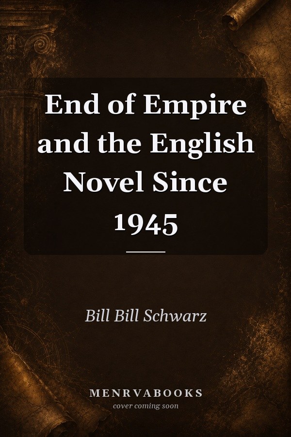 End of Empire and the English Novel Since 1945