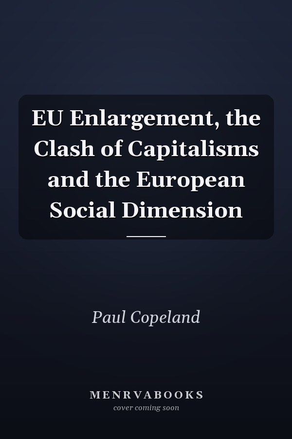 EU Enlargement, the Clash of Capitalisms and the European Social Dimension