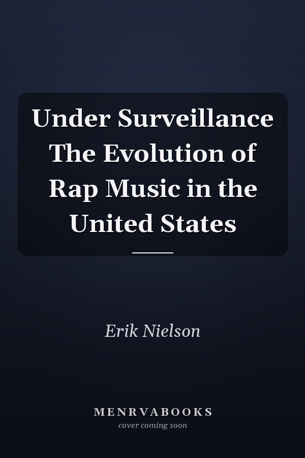 Under Surveillance The Evolution of Rap Music in the United States
