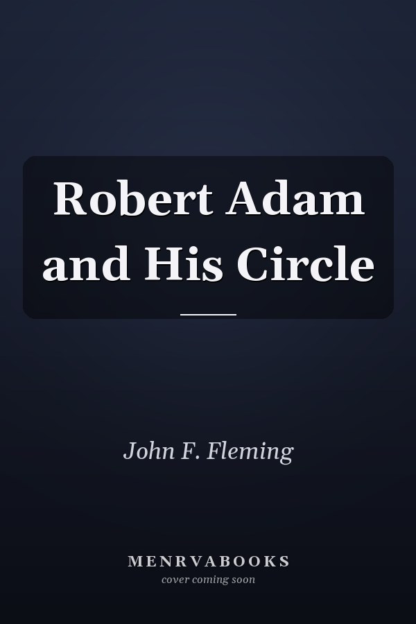 Robert Adam and His Circle
