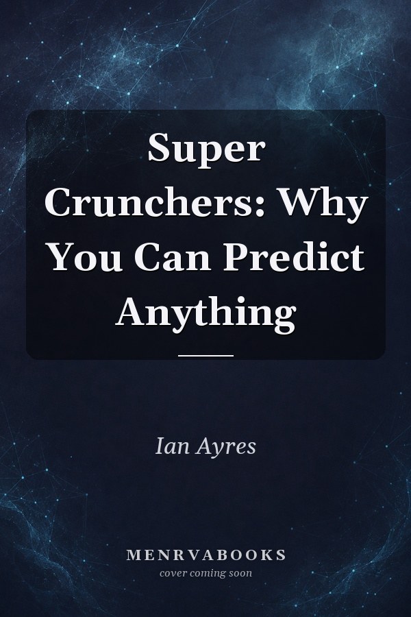 Super Crunchers: Why You Can Predict Anything