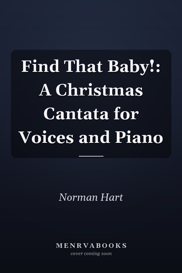 Find That Baby!: A Christmas Cantata for Voices and Piano