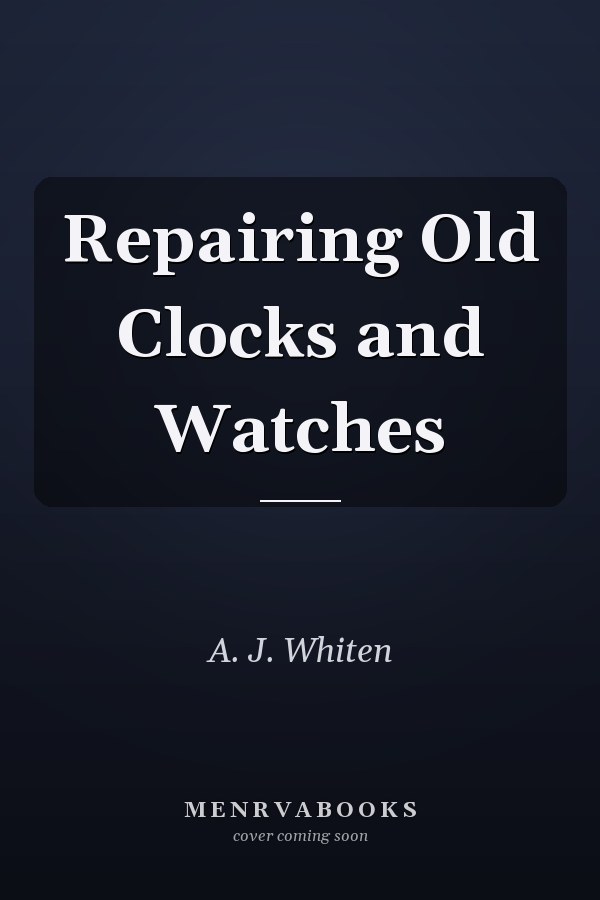 Repairing Old Clocks and Watches