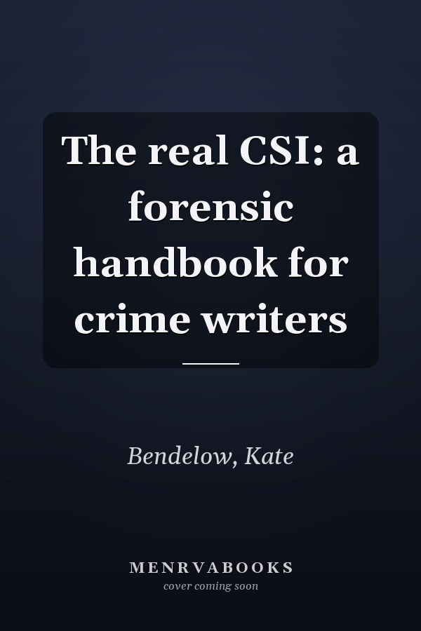The real CSI: a forensic handbook for crime writers