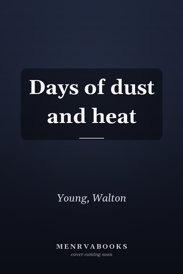 Days of dust and heat