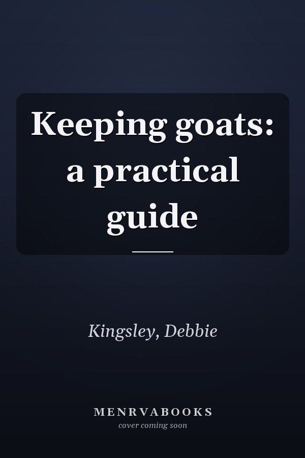 Keeping goats: a practical guide