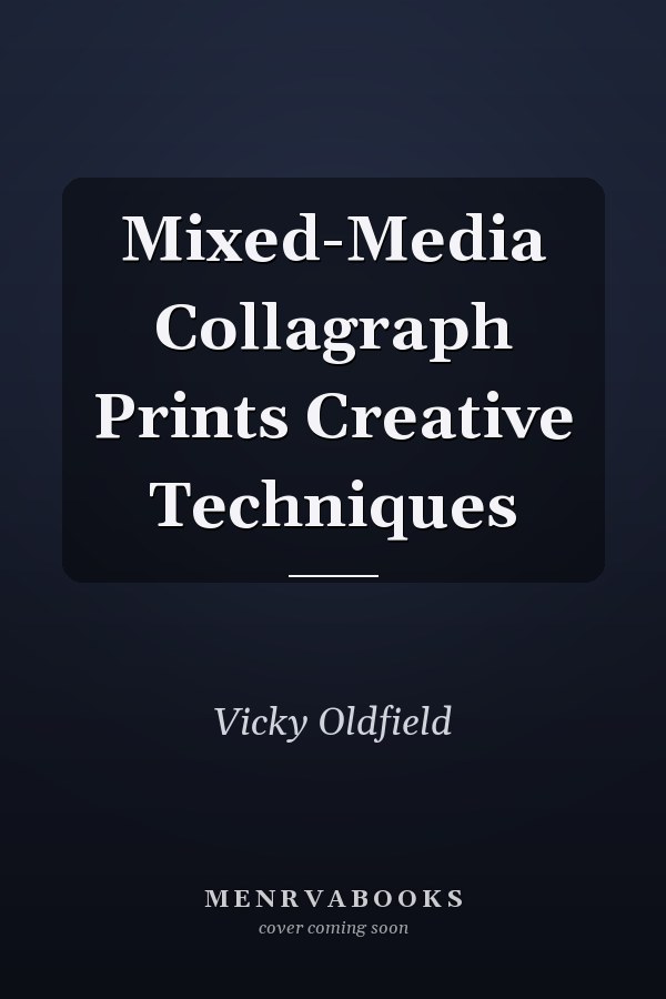Mixed-Media Collagraph Prints Creative Techniques