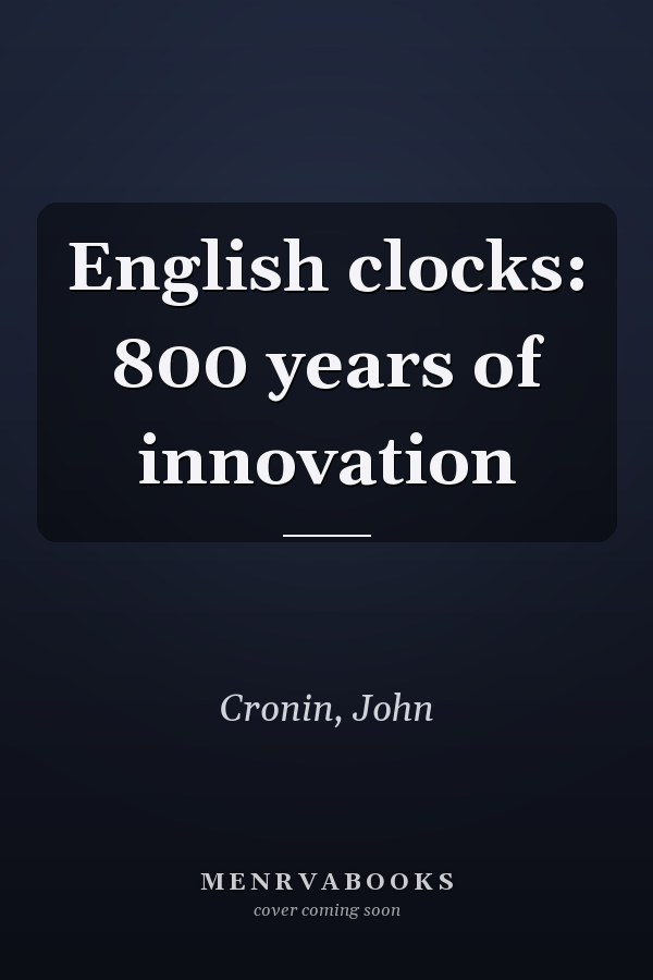 English clocks: 800 years of innovation