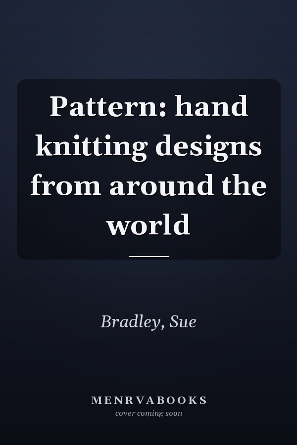 Pattern: hand knitting designs from around the world