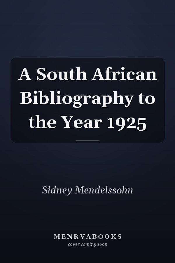 A South African Bibliography to the Year 1925
