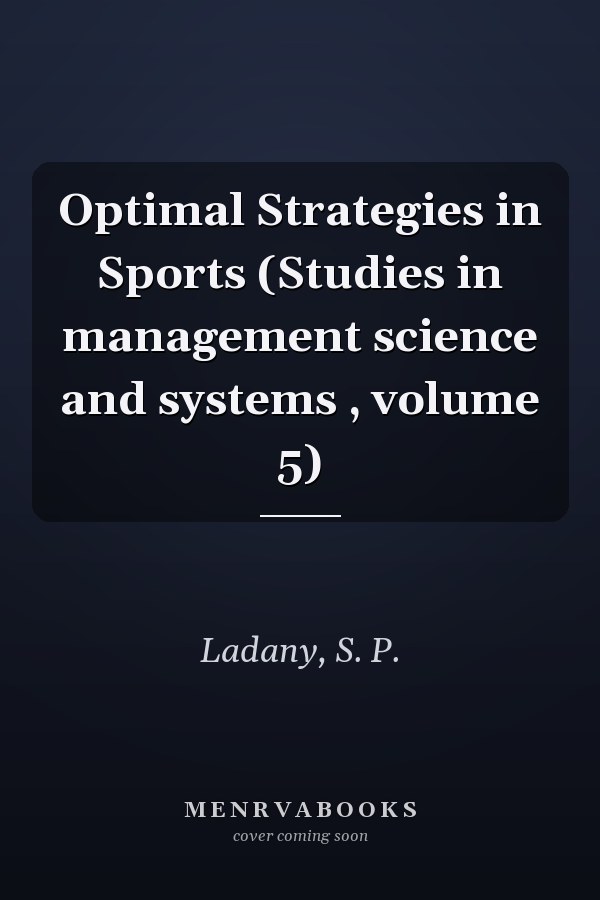 Optimal Strategies in Sports (Studies in management science and systems , volume 5)