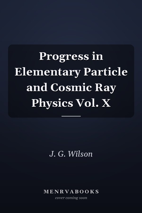 Progress in Elementary Particle and Cosmic Ray Physics Vol. X