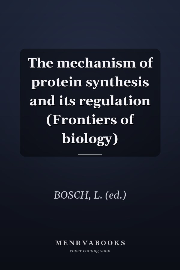 The mechanism of protein synthesis and its regulation (Frontiers of biology)