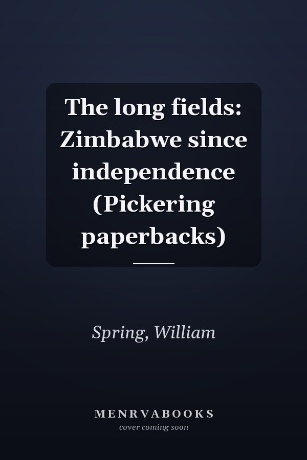 The long fields: Zimbabwe since independence (Pickering paperbacks)