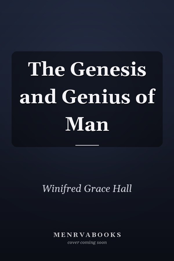 The Genesis and Genius of Man