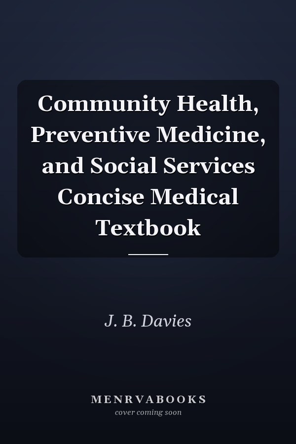 Community Health, Preventive Medicine, and Social Services Concise Medical Textbook