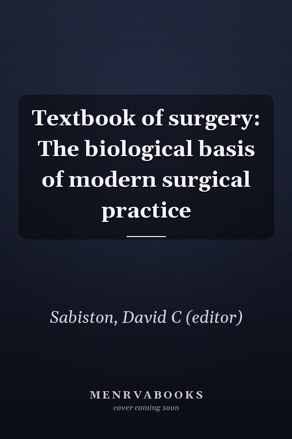 Textbook of surgery: The biological basis of modern surgical practice