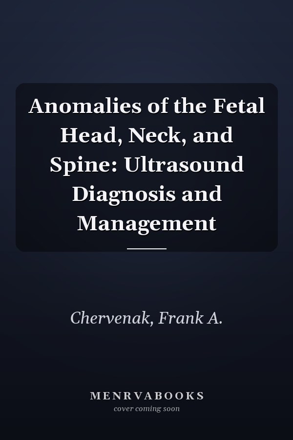 Anomalies of the Fetal Head, Neck, and Spine: Ultrasound Diagnosis and Management