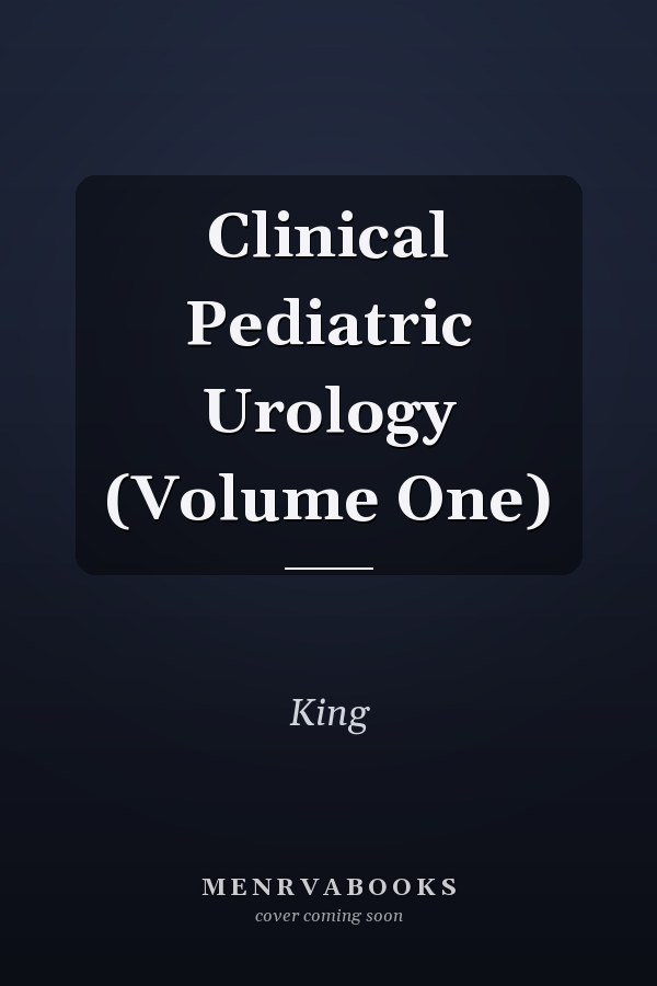 Clinical Pediatric Urology (Volume One)