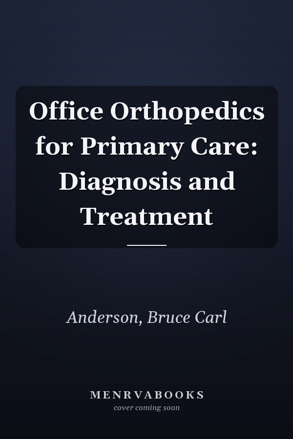 Office Orthopedics for Primary Care: Diagnosis and Treatment