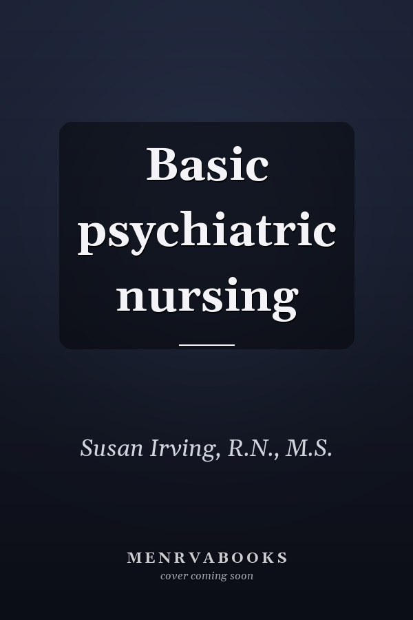 Basic psychiatric nursing