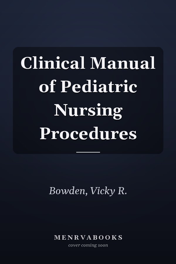 Clinical Manual of Pediatric Nursing Procedures