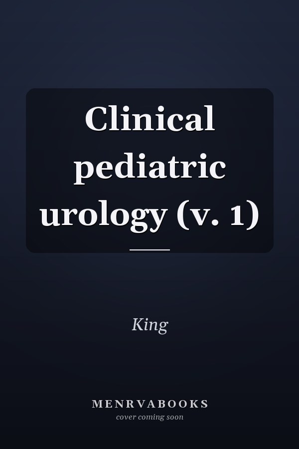 Clinical pediatric urology (v. 1)