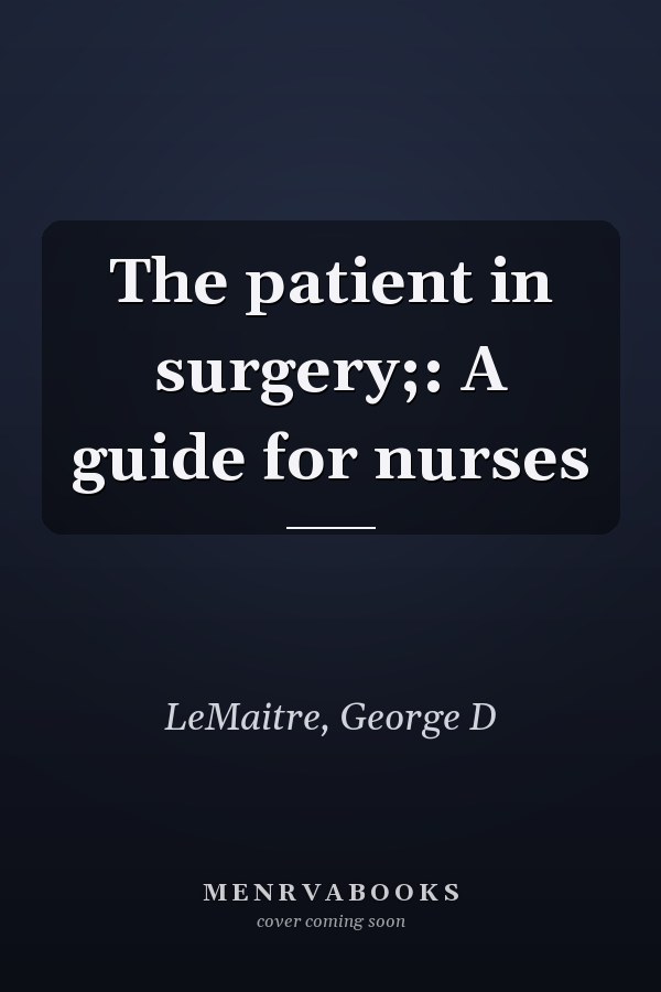 The patient in surgery;: A guide for nurses